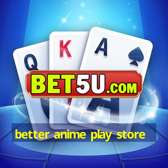 better anime play store